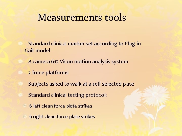 Measurements tools Standard clinical marker set according to Plug-in Gait model 8 camera 612