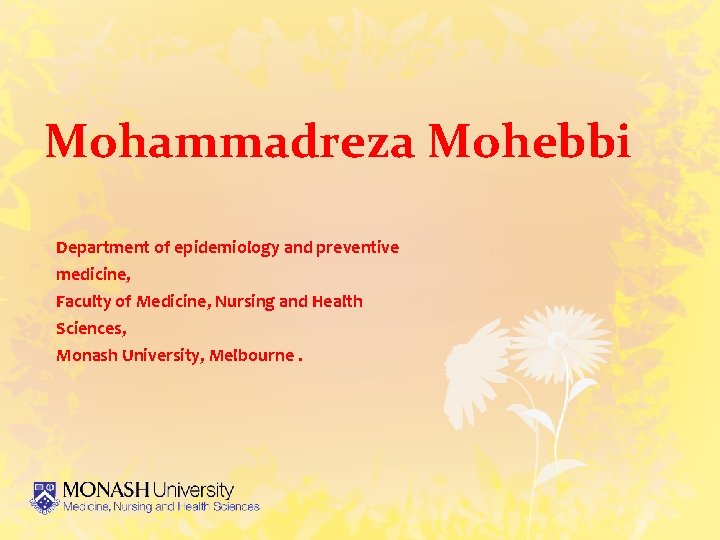 Mohammadreza Mohebbi Department of epidemiology and preventive medicine, Faculty of Medicine, Nursing and Health
