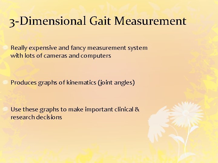 3 -Dimensional Gait Measurement Really expensive and fancy measurement system with lots of cameras