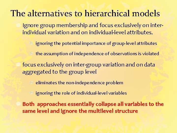 The alternatives to hierarchical models Ignore group membership and focus exclusively on interindividual variation