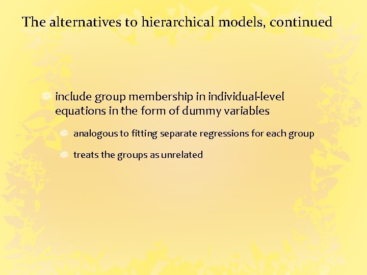 The alternatives to hierarchical models, continued include group membership in individual-level equations in the