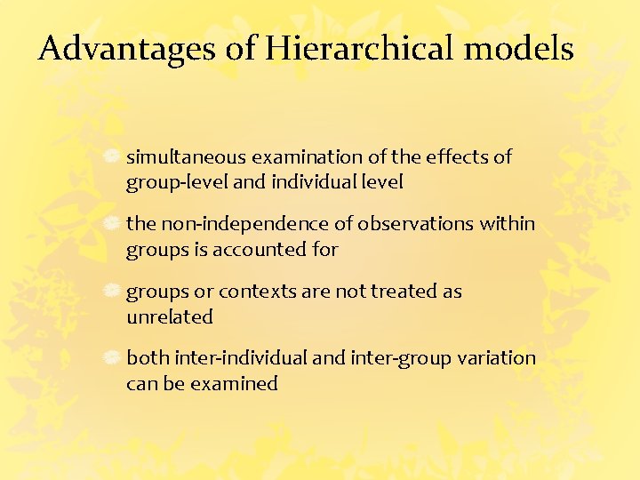 Advantages of Hierarchical models simultaneous examination of the effects of group-level and individual level