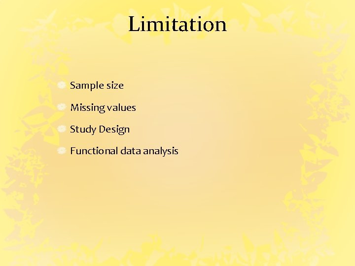 Limitation Sample size Missing values Study Design Functional data analysis 