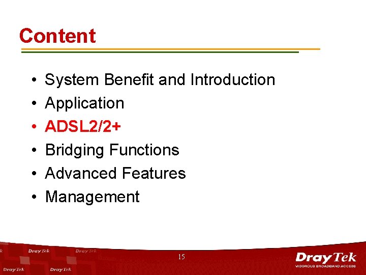 Content • • • System Benefit and Introduction Application ADSL 2/2+ Bridging Functions Advanced