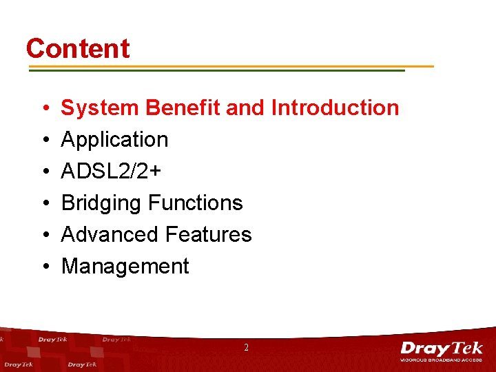 Content • • • System Benefit and Introduction Application ADSL 2/2+ Bridging Functions Advanced