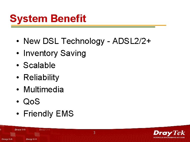 System Benefit • • New DSL Technology - ADSL 2/2+ Inventory Saving Scalable Reliability