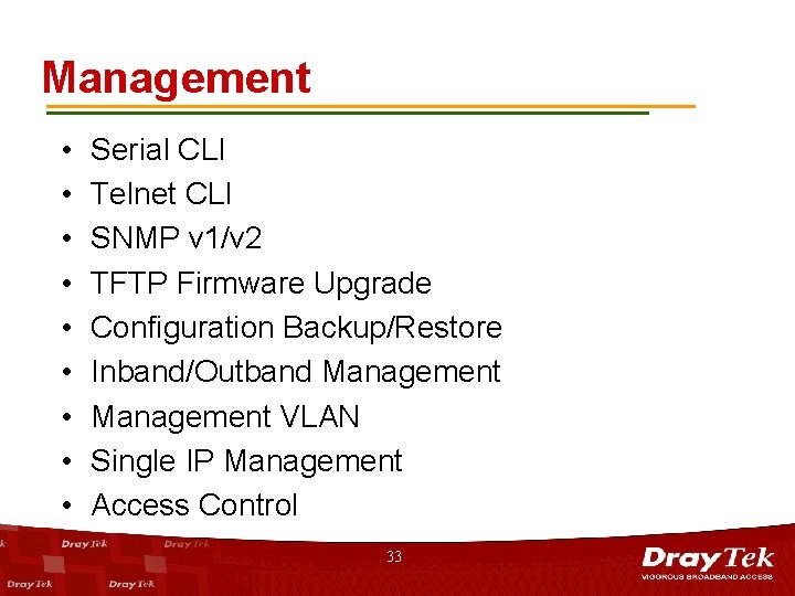 Management • • • Serial CLI Telnet CLI SNMP v 1/v 2 TFTP Firmware