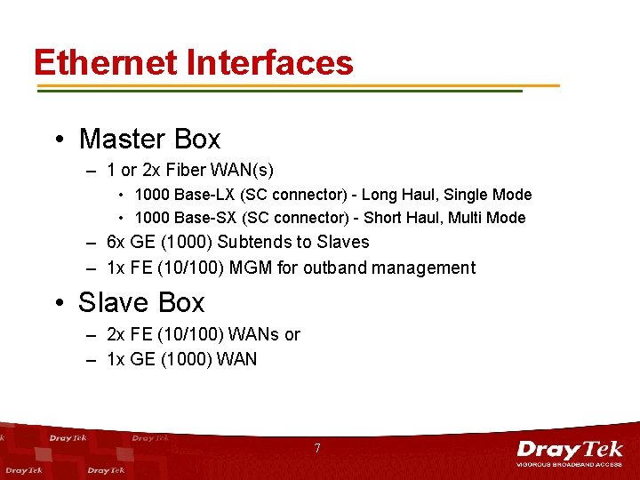 Ethernet Interfaces • Master Box – 1 or 2 x Fiber WAN(s) • 1000