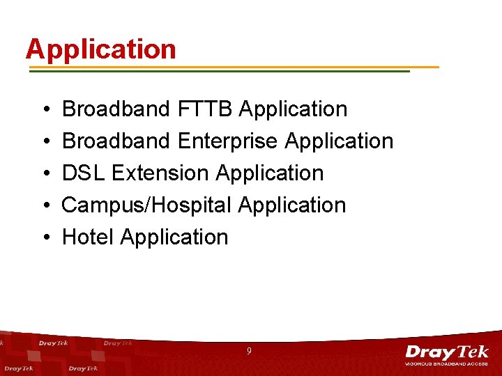 Application • • • Broadband FTTB Application Broadband Enterprise Application DSL Extension Application Campus/Hospital