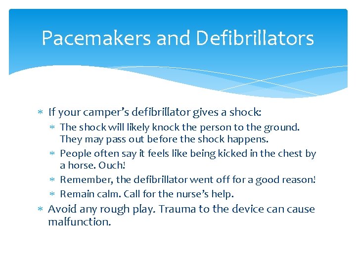 Pacemakers and Defibrillators If your camper’s defibrillator gives a shock: The shock will likely