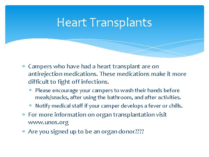 Heart Transplants Campers who have had a heart transplant are on antirejection medications. These