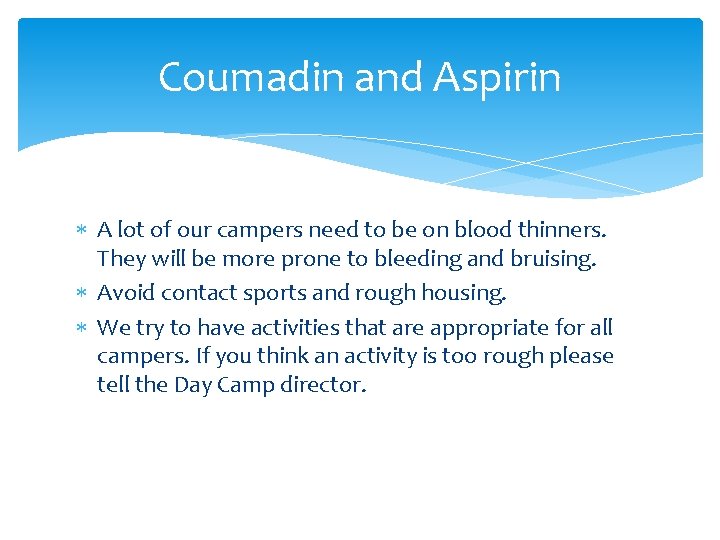 Coumadin and Aspirin A lot of our campers need to be on blood thinners.