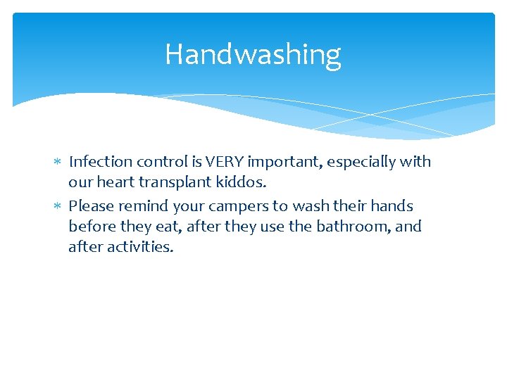 Handwashing Infection control is VERY important, especially with our heart transplant kiddos. Please remind