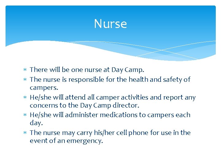 Nurse There will be one nurse at Day Camp. The nurse is responsible for