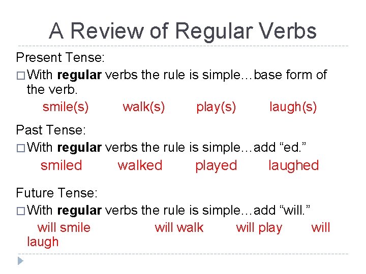 A Review of Regular Verbs Present Tense: � With regular verbs the rule is