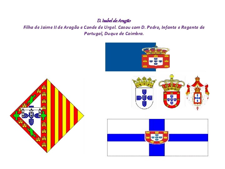 D. Isabel de Aragão Filha de Jaime II de Aragão e Conde de Urgel.
