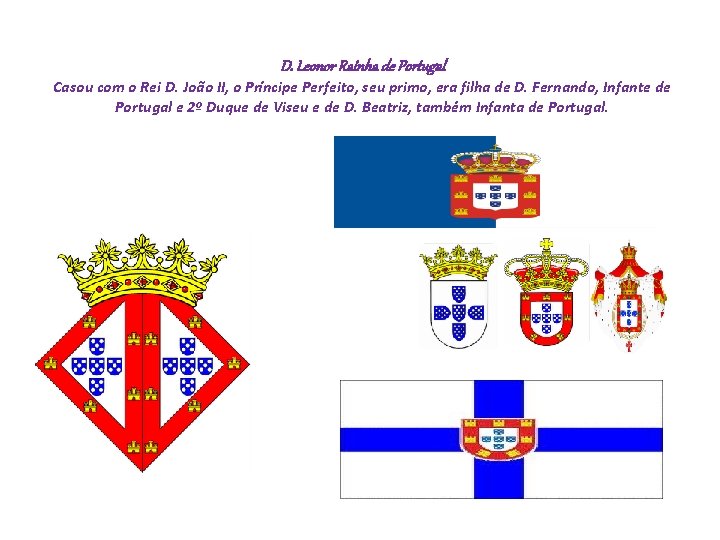D. Leonor Rainha de Portugal Casou com o Rei D. João II, o Príncipe