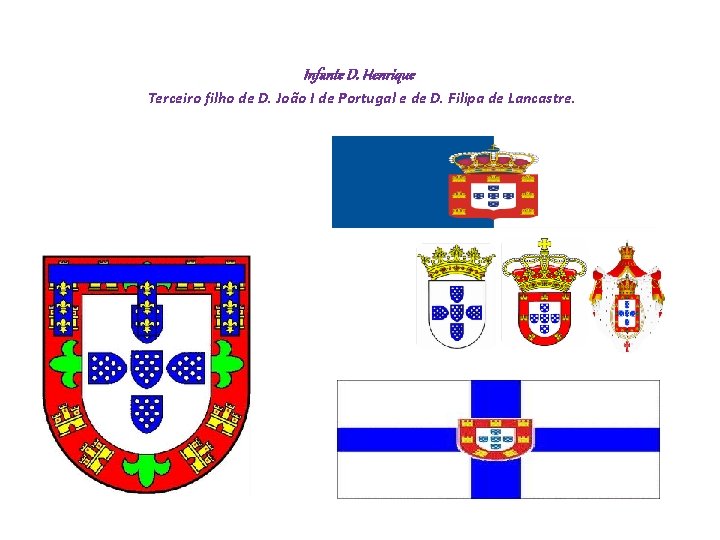 Infante D. Henrique Terceiro filho de D. João I de Portugal e de D.