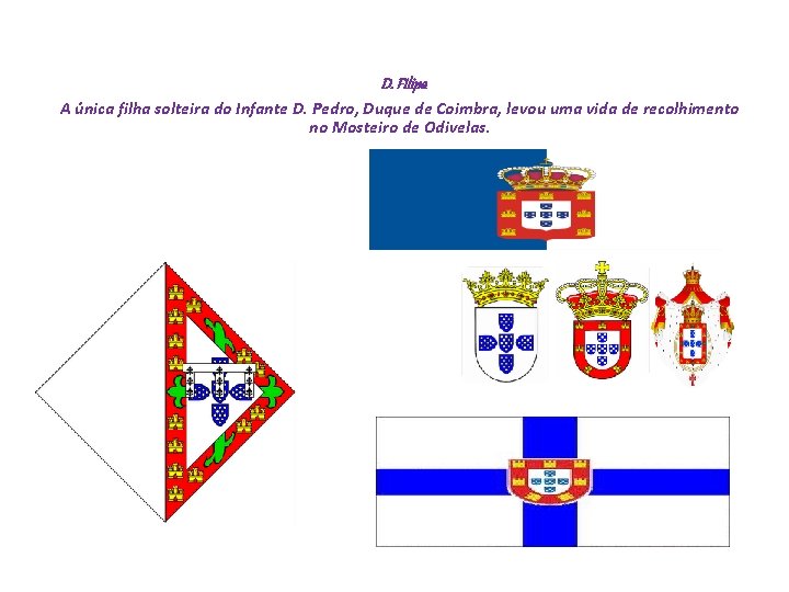  D. Filipa A única filha solteira do Infante D. Pedro, Duque de Coimbra,