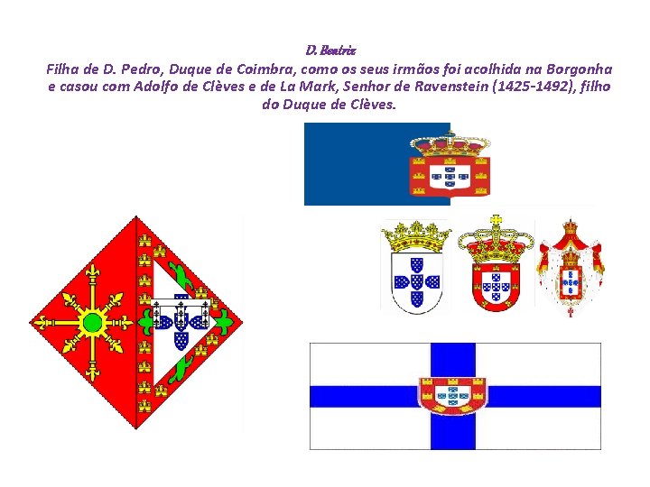  D. Beatriz Filha de D. Pedro, Duque de Coimbra, como os seus irmãos