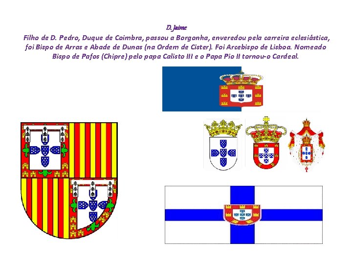 D. Jaime Filho de D. Pedro, Duque de Coimbra, passou a Borgonha, enveredou pela