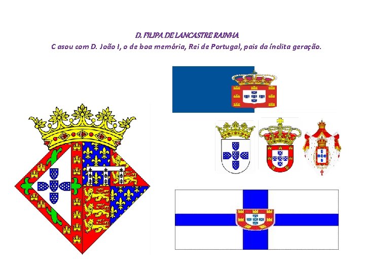 D. FILIPA DE LANCASTRE RAINHA C asou com D. João I, o de boa