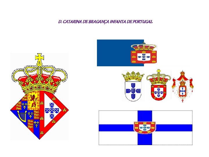 D. CATARINA DE BRAGANÇA INFANTA DE PORTUGAL 