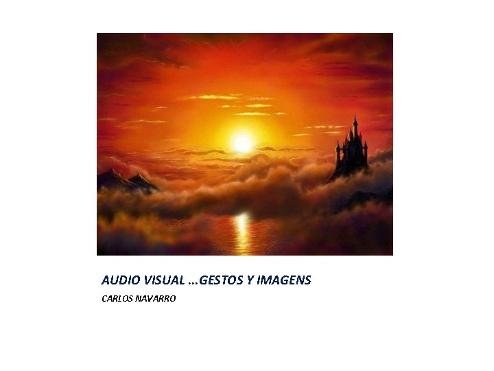 AUDIO VISUAL. . . GESTOS Y IMAGENS CARLOS NAVARRO 