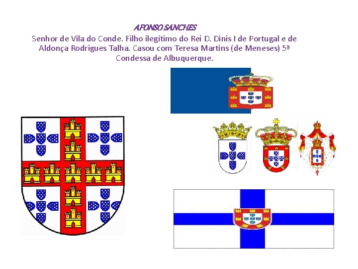 AFONSO SANCHES Senhor de Vila do Conde. Filho ilegítimo do Rei D. Dinis I