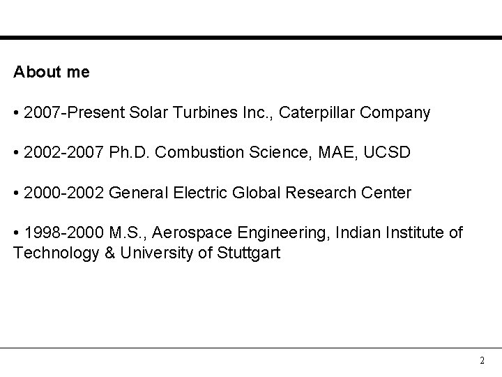 About me • 2007 -Present Solar Turbines Inc. , Caterpillar Company • 2002 -2007