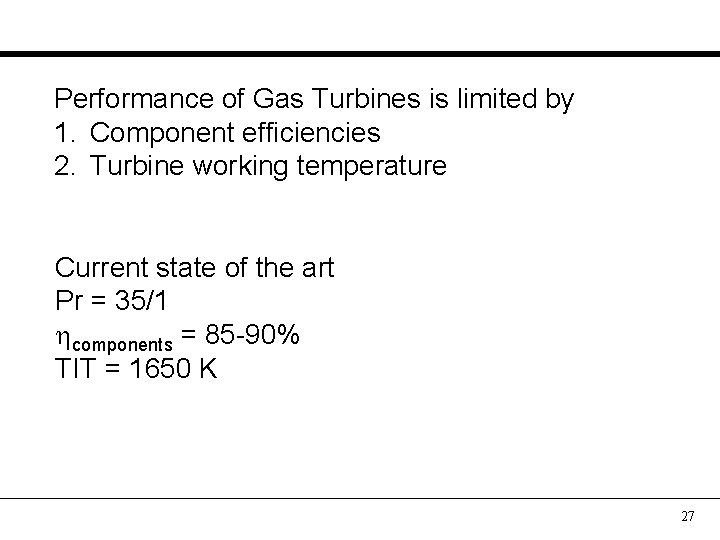 Performance of Gas Turbines is limited by 1. Component efficiencies 2. Turbine working temperature