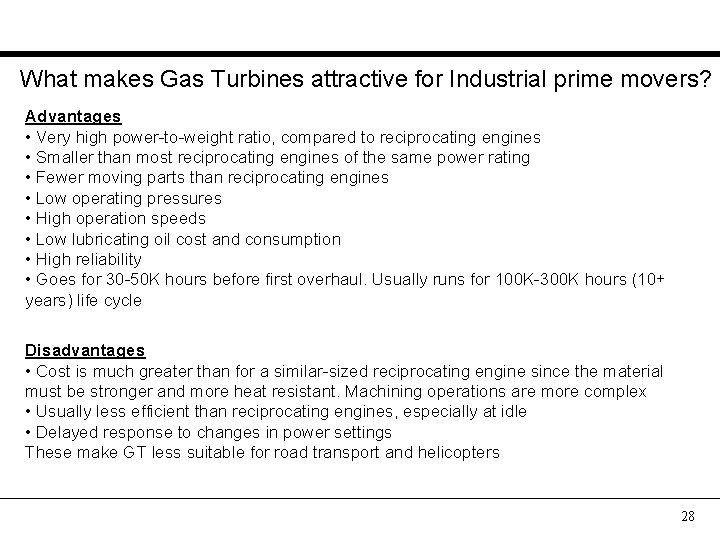 What makes Gas Turbines attractive for Industrial prime movers? Advantages • Very high power-to-weight