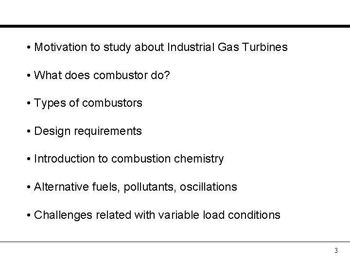  • Motivation to study about Industrial Gas Turbines • What does combustor do?