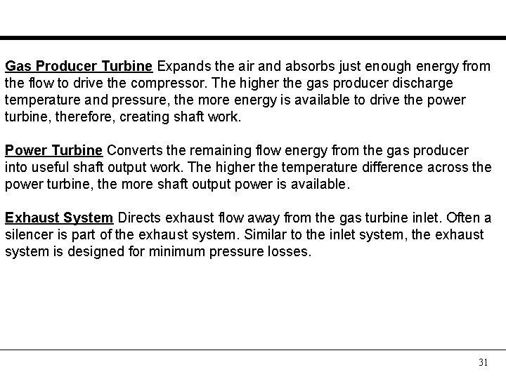 Gas Producer Turbine Expands the air and absorbs just enough energy from the flow