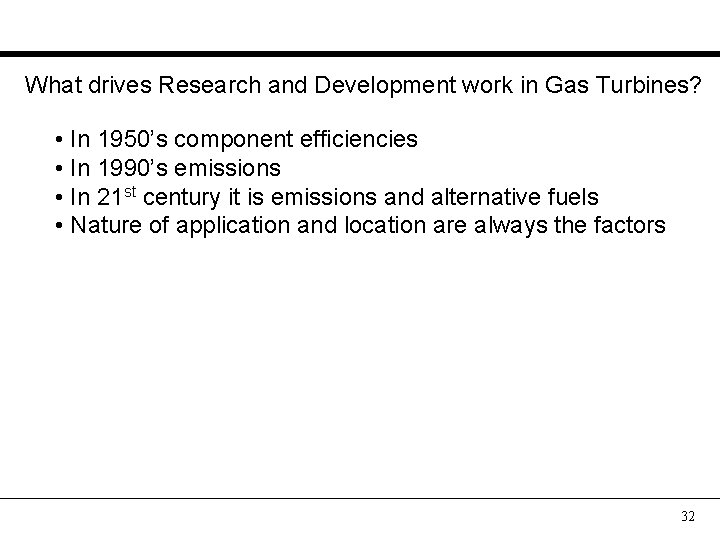 What drives Research and Development work in Gas Turbines? • In 1950’s component efficiencies