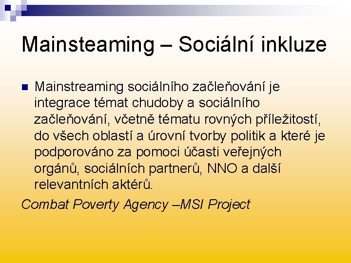 Mainsteaming – Sociální inkluze Mainstreaming sociálního začleňování je integrace témat chudoby a sociálního začleňování,