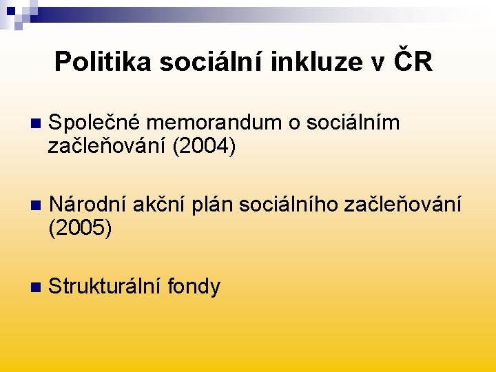 Politika sociální inkluze v ČR n Společné memorandum o sociálním začleňování (2004) n Národní