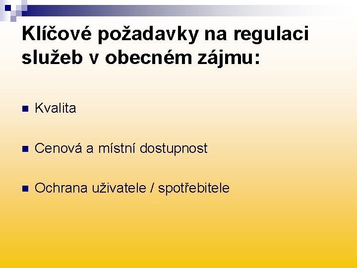 Klíčové požadavky na regulaci služeb v obecném zájmu: n Kvalita n Cenová a místní