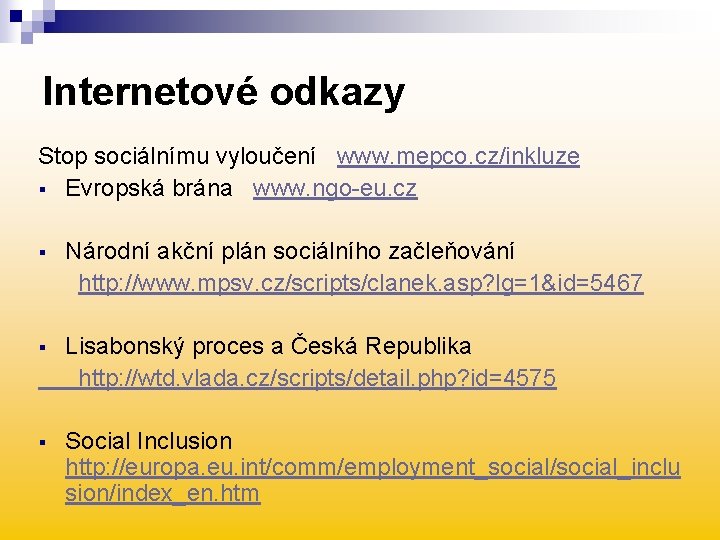 Internetové odkazy Stop sociálnímu vyloučení www. mepco. cz/inkluze § Evropská brána www. ngo-eu. cz