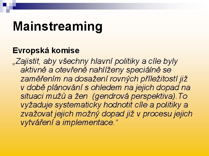 Mainstreaming Evropská komise „Zajistit, aby všechny hlavní politiky a cíle byly aktivně a otevřeně