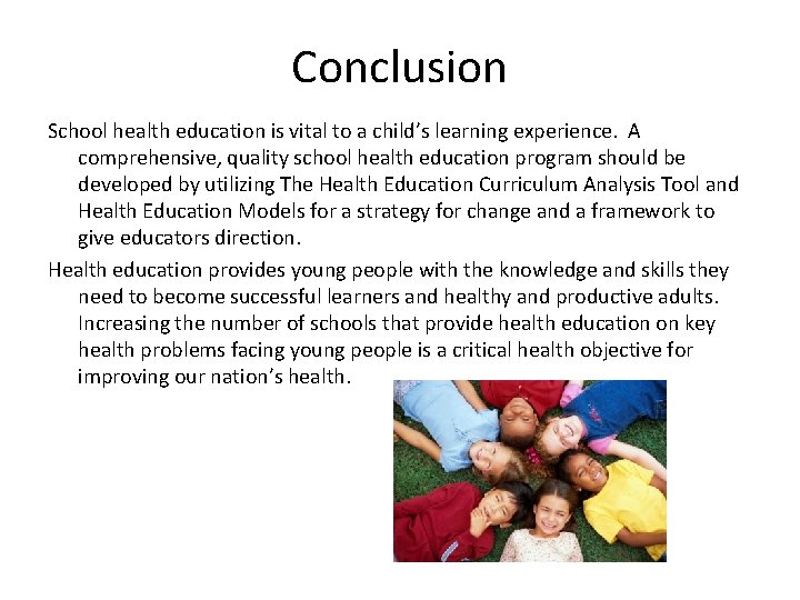 Conclusion School health education is vital to a child’s learning experience. A comprehensive, quality