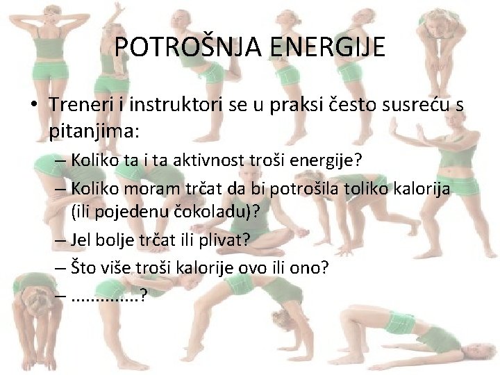 POTROŠNJA ENERGIJE • Treneri i instruktori se u praksi često susreću s pitanjima: –