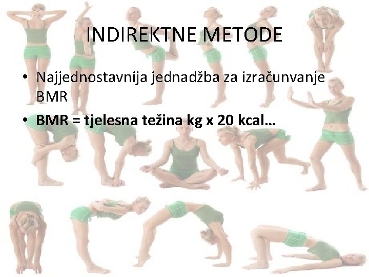 INDIREKTNE METODE • Najjednostavnija jednadžba za izračunvanje BMR • BMR = tjelesna težina kg