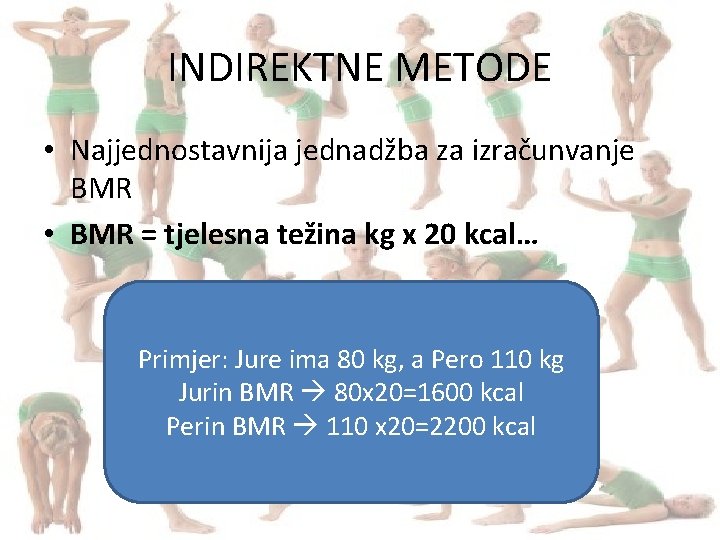INDIREKTNE METODE • Najjednostavnija jednadžba za izračunvanje BMR • BMR = tjelesna težina kg