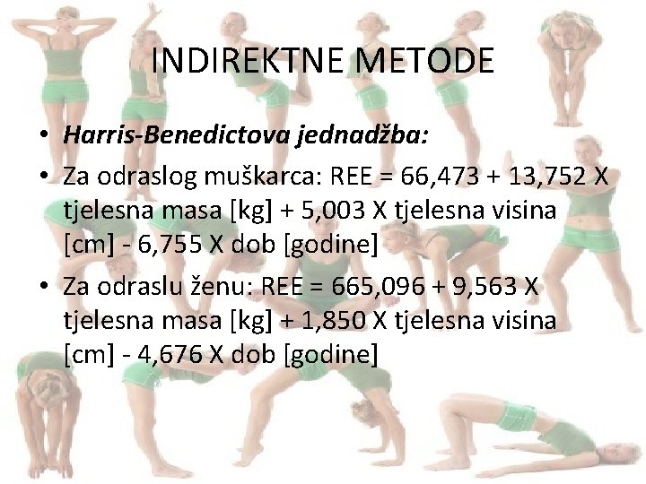 INDIREKTNE METODE • Harris-Benedictova jednadžba: • Za odraslog muškarca: REE = 66, 473 +