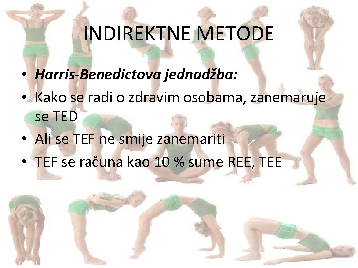 INDIREKTNE METODE • Harris-Benedictova jednadžba: • Kako se radi o zdravim osobama, zanemaruje se