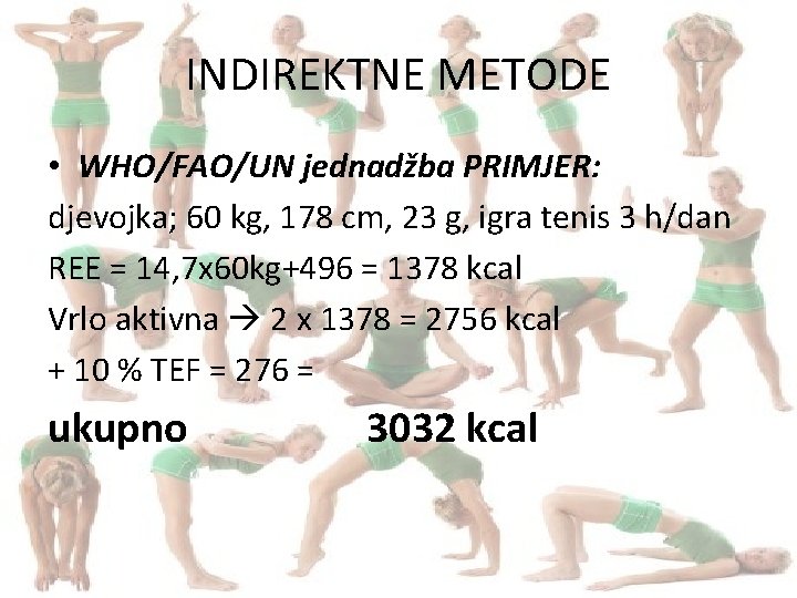 INDIREKTNE METODE • WHO/FAO/UN jednadžba PRIMJER: djevojka; 60 kg, 178 cm, 23 g, igra