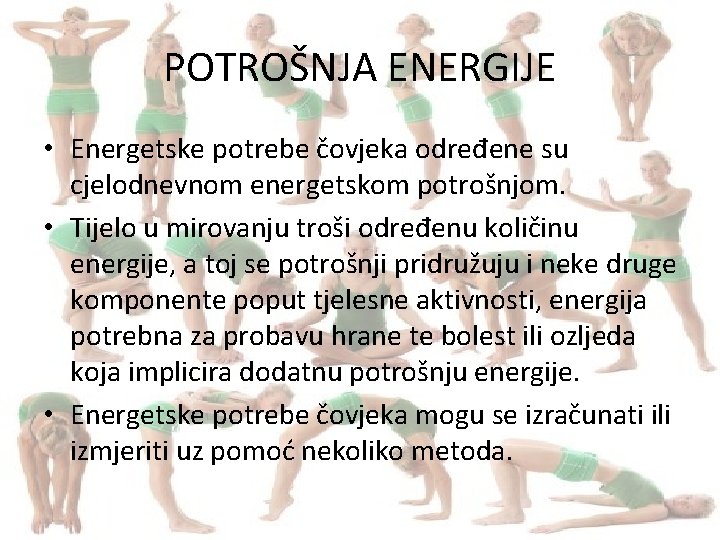 POTROŠNJA ENERGIJE • Energetske potrebe čovjeka određene su cjelodnevnom energetskom potrošnjom. • Tijelo u