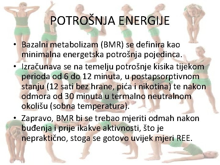 POTROŠNJA ENERGIJE • Bazalni metabolizam (BMR) se definira kao minimalna energetska potrošnja pojedinca. •