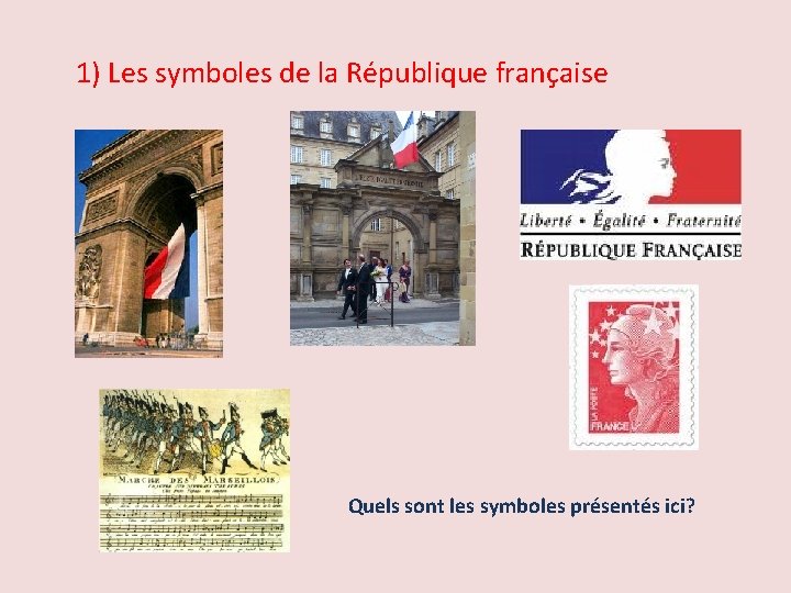 1) Les symboles de la République française Quels sont les symboles présentés ici? 